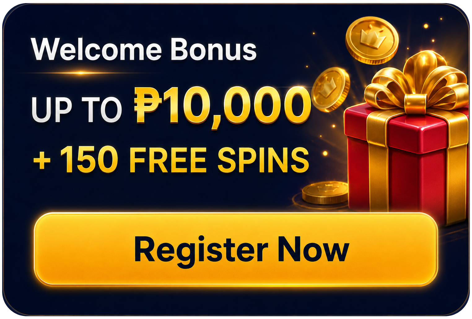 Welcome Bonus: up to P10,000 + 150 free spins